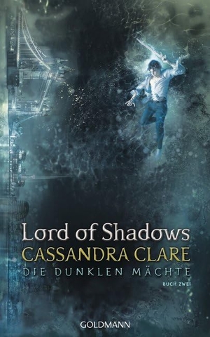 Clare, Cassandra. Lord of Shadows - Die dunklen Mächte 2. Goldmann Verlag, 2017.