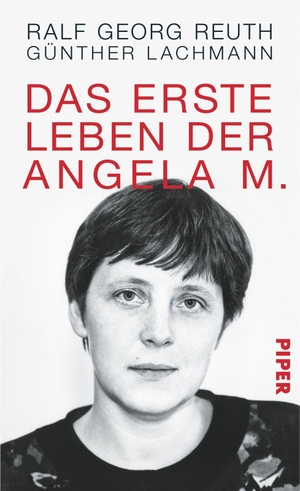 Reuth, Ralf Georg / Günther Lachmann. Das erste Leben der Angela M.. Piper Verlag GmbH, 2013.