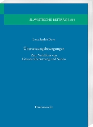 Dorn, Lena Sophie. Übersetzungsbewegungen - Zum Verhältnis von Literaturübersetzung und Nation. Harrassowitz Verlag, 2023.