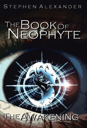Alexander, Stephen. The Book of Neophyte - The Awakening. Author Solutions Inc, 2011.