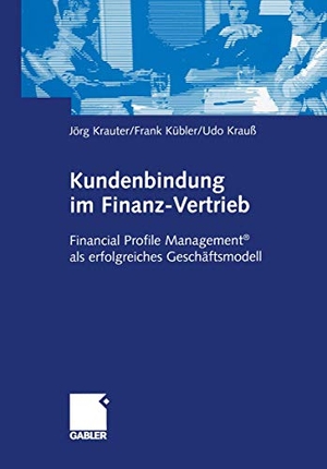 Krauter, Jörg / Krauß, Udo et al. Kundenbindung im Finanz-Vertrieb - Financial Profile Management® als erfolgreiches Geschäftsmodell. Gabler Verlag, 2003.