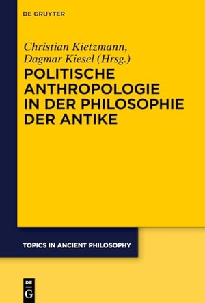 Kietzmann, Christian / Dagmar Kiesel (Hrsg.). Politische Anthropologie in der Philosophie der Antike. Walter de Gruyter, 2025.