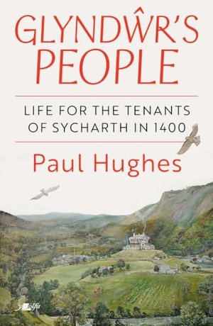 Hughes, Paul. Glynd¿r's People - Life for the tenants of Sycharth in 1400 - Life for the tenants of Sycharth in 1400. Y Lolfa, 2026.