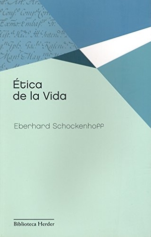 Schockenhoff, Eberhard. Ética de la vida. Herder Editorial, 2012.