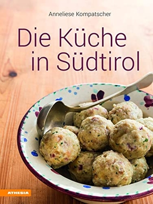 Kompatscher, Anneliese. Die Küche in Südtirol. Athesia Tappeiner Verlag, 2017.