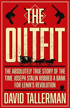 Tallerman, David. The Outfit - The Absolutely True Story of the Time Joseph Stalin Robbed a Bank. Rebellion, 2022.