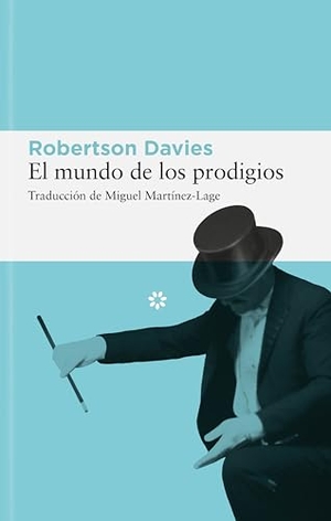 Davies, Robertson. El mundo de los prodigios. Libros del Asteroide S.L.U., 2007.