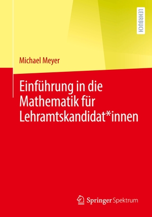 Meyer, Michael. Einführung in die Mathematik für Lehramtskandidat*innen. Springer Berlin Heidelberg, 2023.