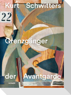 Kurt Schwitters - Grenzgänger der Avantgarde