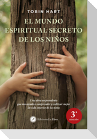 El mundo espiritual secreto de los niños : una obra sorprendente que nos ayuda a comprender y cultivar mejor la vida interior de los niños
