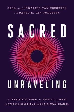 Showalter van Tongeren, Sara A / Daryl R van Tongeren. Sacred Unraveling - A Therapist's Guide to Helping Clients Navigate Religious and Spiritual Change. American Psychological Association (APA), 2026.