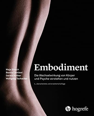 Tschacher, Wolfgang / Storch, Maja et al. Embodiment - Die Wechselwirkung von Körper und Psyche verstehen und nutzen. Hogrefe AG, 2022.