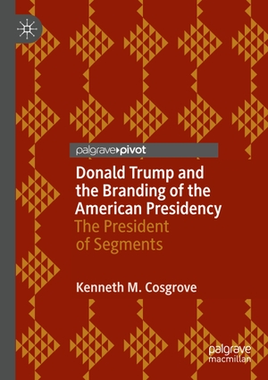 Cosgrove, Kenneth M.. Donald Trump and the Branding of the American Presidency - The President of Segments. Springer International Publishing, 2023.