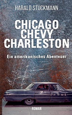 Stuckmann, Harald. Chicago-Chevy-Charleston - Ein amerikanisches Abenteuer. Books on Demand, 2021.