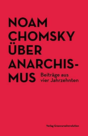 Chomsky, Noam. Über Anarchismus - Beiträge aus vier Jahrzehnten. Graswurzelrevolution e.V., 2020.