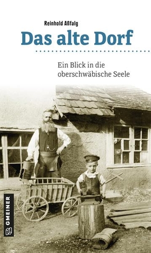 Aßfalg, Reinhold. Das alte Dorf - Ein Blick in die oberschwäbische Seele. Gmeiner Verlag, 2022.