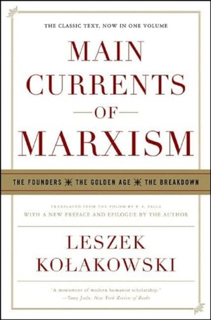 Kolakowski, Leszek. Main Currents of Marxism - The Founders - The Golden Age - The Breakdown. WW Norton & Co, 2008.