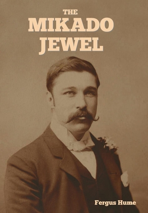 Hume, Fergus. The Mikado Jewel. Indoeuropeanpublishing.com, 2024.