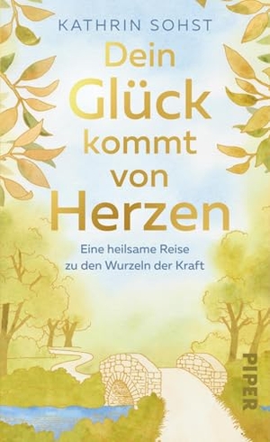 Sohst, Kathrin. Dein Glück kommt von Herzen - Eine heilsame Reise zu den Wurzeln der Kraft | Zauberhaft illustriert und mit Dankbarkeitstagebuch. Piper Verlag GmbH, 2025.