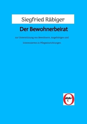Räbiger, Siegfried. Der Bewohnerbeirat - zur Unterstützung von Bewohnern, Angehörigen und Interessierten in Pflegeeinrichtungen. tredition, 2020.
