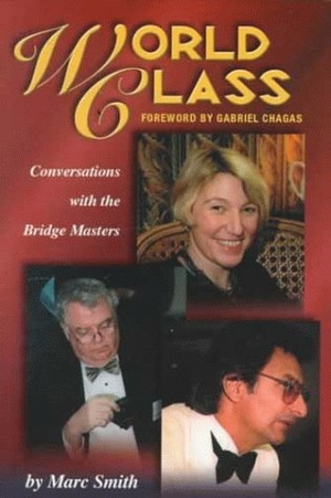 Smith, Marc. World Class - Conversations with the Bridge Masters. Master Point Press, 2002.