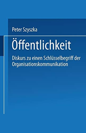 Szyszka, Peter (Hrsg.). Öffentlichkeit - Diskurs zu einem Schlüsselbegriff der Organisationskommunikation. VS Verlag für Sozialwissenschaften, 1999.