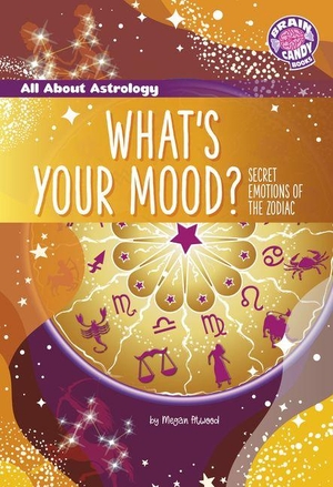 Atwood, Megan. What's Your Mood? - Secret Emotions of the Zodiac. Capstone, 2027.