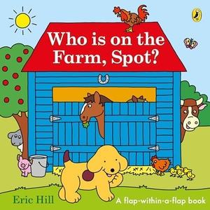 Hill, Eric. Who is on the Farm, Spot? - a double flap book. Penguin Random House Children's UK, 2025.