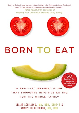 Schilling, Leslie / Wendy Jo Peterson. Born to Eat - A Baby-Led Weaning Guide That Supports Intuitive Eating for the Whole Family. Simon & Schuster UK Ltd, 2023.