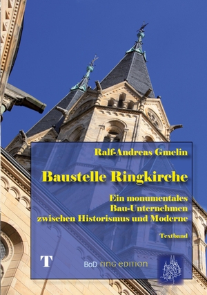 Gmelin, Ralf-Andreas. Baustelle Ringkirche - Ein monumentales Bau-Unternehmen zwischen Historismus und Moderne. Books on Demand, 2021.