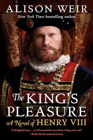 Weir, Alison. The King's Pleasure - A Novel of Henry VIII. Random House Publishing Group, 2024.