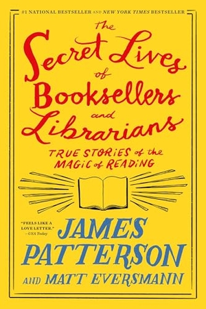 Patterson, James / Matt Eversmann. The Secret Lives of Booksellers and Librarians - True Stories of the Magic of Reading. Little Brown and Company, 2025.