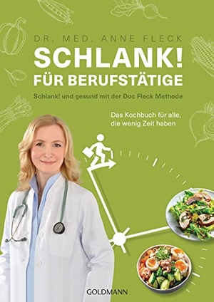 Fleck, Anne. Schlank! für Berufstätige - Schlank! und gesund mit der Doc Fleck Methode - Das Kochbuch für alle, die wenig Zeit haben. Goldmann TB, 2021.