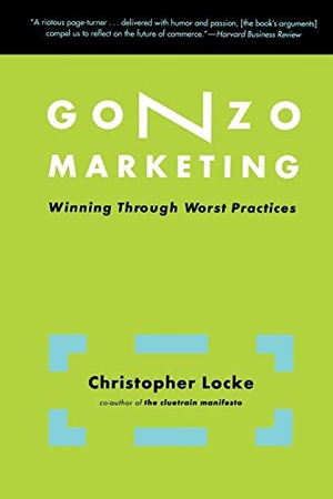 Locke, Christopher. Gonzo Marketing - Winning Through Worst Practices. Basic Books, 2002.