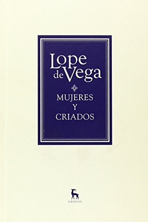 Vega, Lope De. Mujeres y criados. Gredos, 2014.