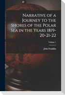 Narrative of a Journey to the Shores of the Polar Sea in the Years 1819-20-21-22; Volume 1