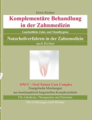Richter, Doris. Komplementäre Behandlung in der Zahnmedizin - Naturheilverfahren in der Zahnmedizin - Ganzheitliche Zahn- und Mundhygiene. Books on Demand, 2018.