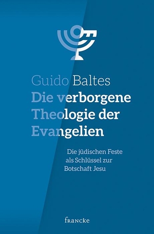 Baltes, Guido. Die verborgene Theologie der Evangelien - Die jüdischen Feste als Schlüssel zur Botschaft Jesu. Francke-Buch GmbH, 2020.