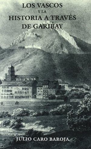 Caro Baroja, Julio. Los vascos y la historia a través de Garibay. Caro Raggio Editor S.L., 2002.