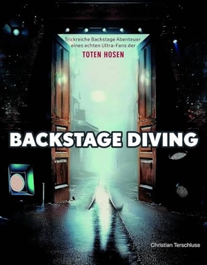 Terschluse, Christian. BACKSTAGE DIVING - Trickreiche Backstage-Abenteuer eines echten Ultra-Fans der TOTEN HOSEN. Edition Virgines, 2024.