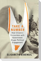 Take a Number: How Citizens' Encounters with Government Shape Political Engagement Volume 253