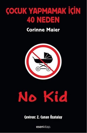 Maier, Corinne. No Kid Cocuk Yapmamak Icin 40 Neden. Esen Kitap, 2015.