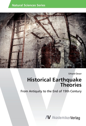 Oeser, Erhard. Historical Earthquake Theories - From Antiquity to the End of 19th Century. AV Akademikerverlag, 2016.