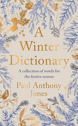 Jones, Paul Anthony. A Winter Dictionary - A Collection of Words for the Festive Season - Full of frosty delights for the word lover in your life. Elliott & Thompson Ltd, 2025.
