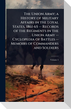 The Union Army; a History of Military Affairs in the Loyal States, 1861-65 -- Records of the Regiments in the Union Army -- Cyclopedia of Battles -- Memoirs of Commanders and Soldiers