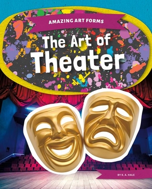 Hale, K A. The Art of Theater. Abdo Publishing Company, 2025.
