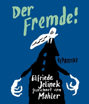 Mahler, Nicolas. Der Fremde! - Nach einer Erzählung von Elfriede Jelinek. Reprodukt, 2026.