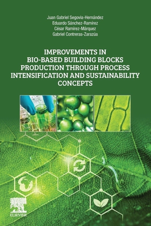 Segovia-Hernandez, Juan Gabriel / Sanchez-Ramirez, Eduardo et al. Improvements in Bio-Based Building Blocks Production Through Process Intensification and Sustainability Concepts. Elsevier Inc, 2021.