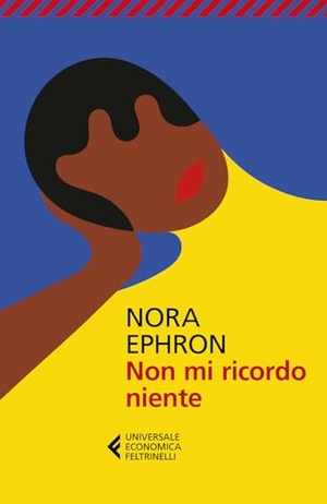 Ephron, Nora. Non mi ricordo niente. Feltrinelli, 2025.