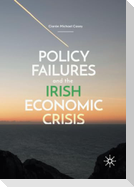 Policy Failures and the Irish Economic Crisis